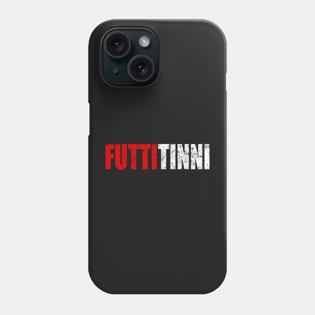 Futtitinni Sicilian Word T-shirt Phone Case by WhyNotTee