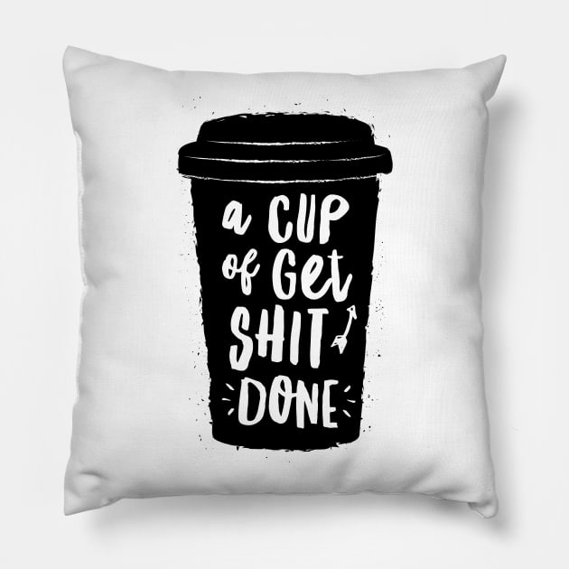 A Cup of Get Shit Done Pillow by MotivatedType