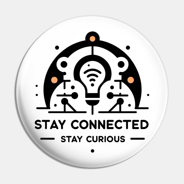 Stay Connected Stay Curious Pin by Francois Ringuette