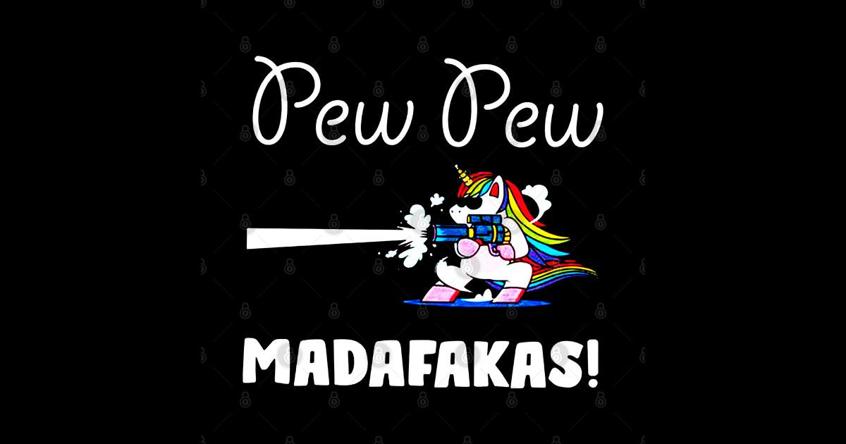 Pew Pew Madafakas Shooting Cool Unicorn In Glasses Pew Pew Madafakas