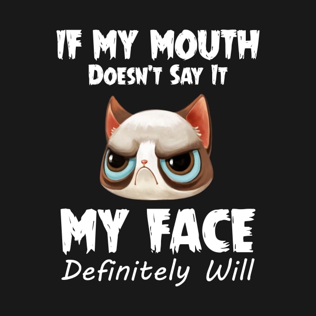 If My Mouth Doesn_t Say It My Face Definitely Will by Dunnhlpp