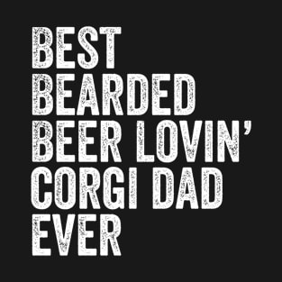 Best Bearded Beer Lovin Corgi Dad T-Shirt Pet Dog Dog Gift T-Shirt