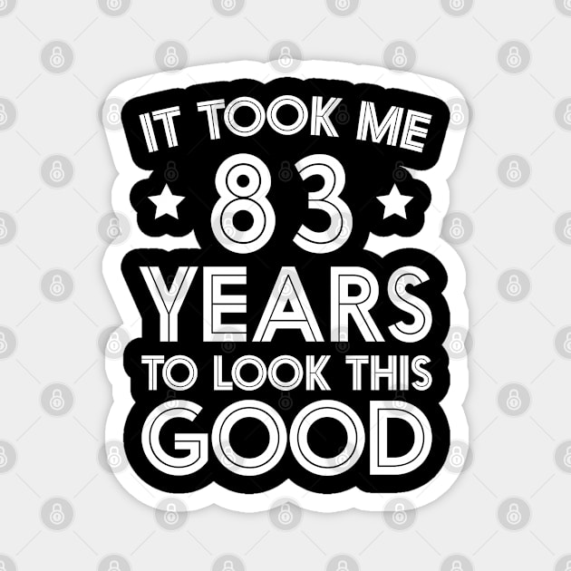 It Took me 83 Years to Look This Good Saying birthday Party Magnet by foxredb