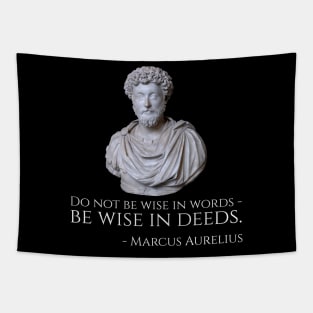 Do not be wise in words - be wise in deeds. - Marcus Aurelius Tapestry