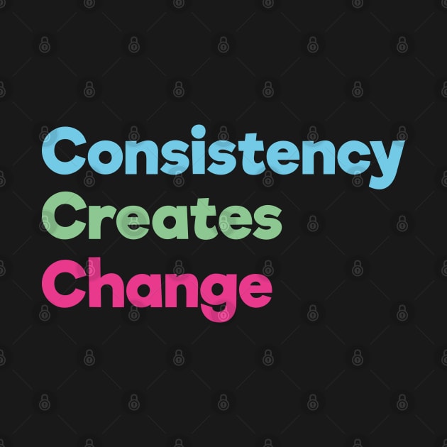 Consistency Creates Change | Blue Green Pink | Black by Wintre2