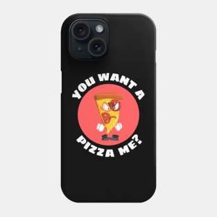 You Want A Pizza Me | Pizza Pun Phone Case