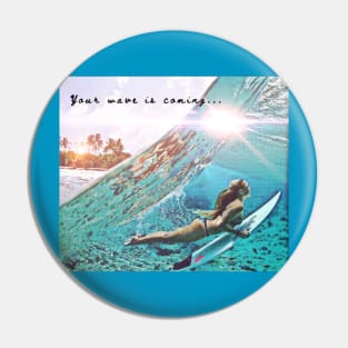 Your Wave is Coming (surfboard girl) Pin