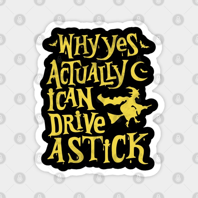 Why Yes Actually I Can Drive a Stick Witch Broom Funny Halloween Magnet by alyssacutter937@gmail.com