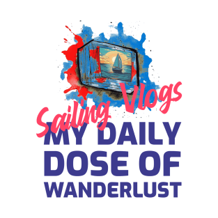 Sailing VLOGS, my daily dose of wanderlust T-Shirt