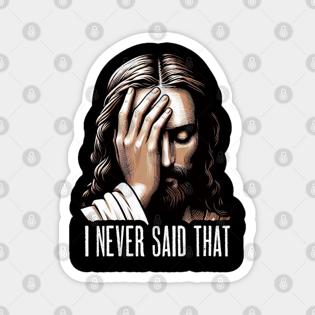 I NEVER SAID THAT meme Jesus Christ Magnet by Plushism