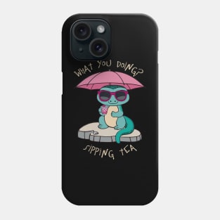 What You Doing? Sipping Tea Phone Case