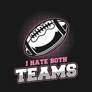 I Hate Both Teams Funny Football T-Shirt