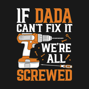 If Dada Can't Fix It We're Screwed Funny Fathers Day T-Shirt