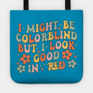 I Might Be Colorblind but I Look Good in red Tote