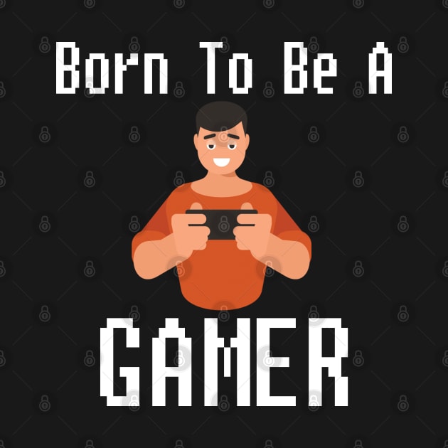 Born To Be A Gamer Gift For Gamers by bougieFire