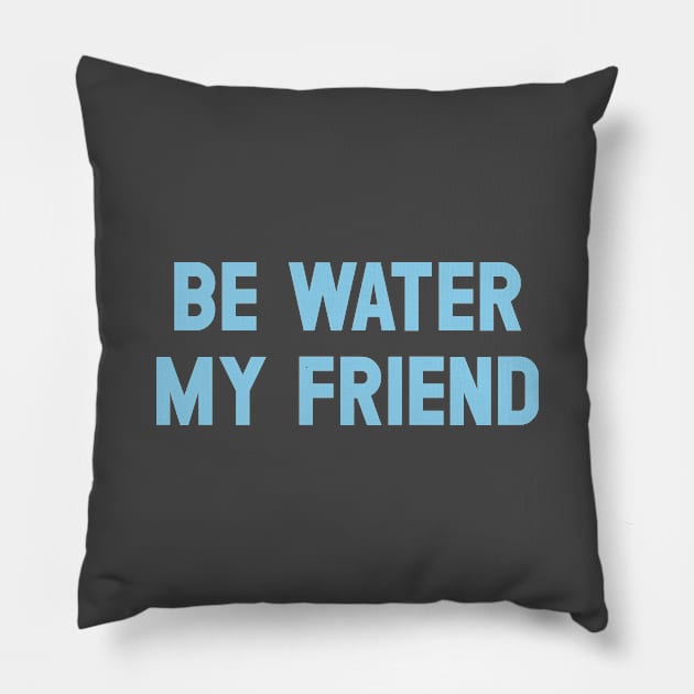 Be Water My Friend, blue Pillow by Perezzzoso