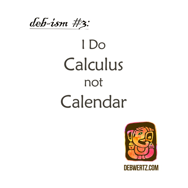 I Do Calculus Not Calendar by Debisms