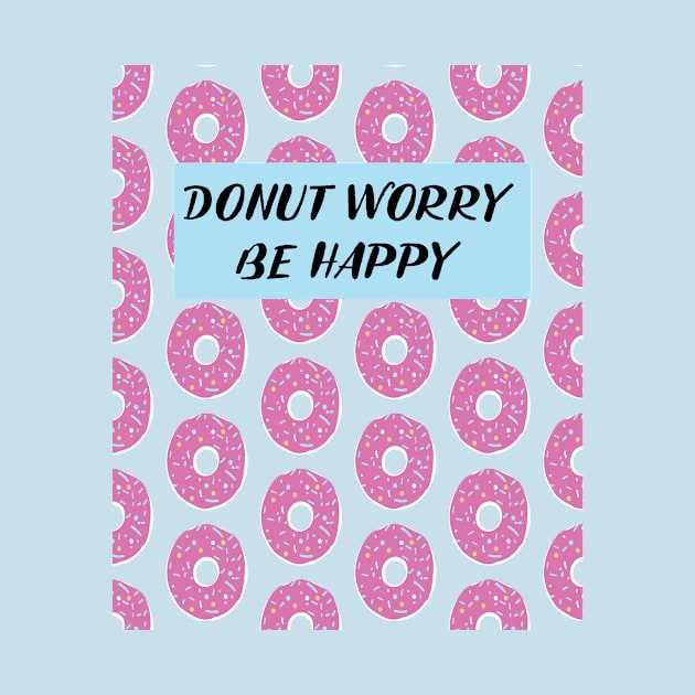 Funny Donut Design Donut Worry Be Happy by loumed