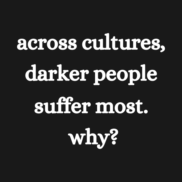 Across Cultures Darker People Suffer Most Why Equal Rights by Giftadism