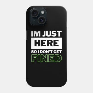 I'm Just Here So I Don't Get Fined Funny Humor Quote Classic Phone Case