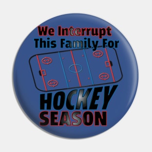 We Interrupt This Family for Hockey Season Pin