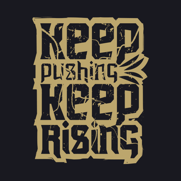 Keep Pushing Keep Rising by T-Shirt Attires