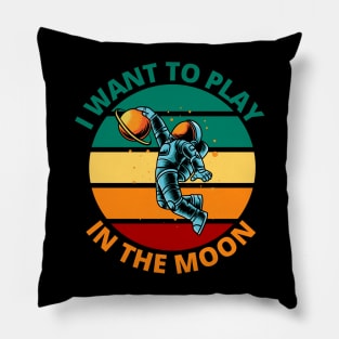 I Want To Play In The Moon | Funny Astronaut Space Travel Gift Pillow