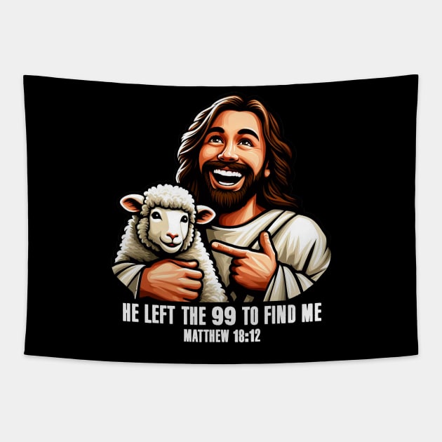 Matthew 18:12 He Left The 99 To Find Me Tapestry by Plushism