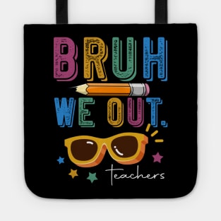 Funny End Of School Year Teacher Summer Bruh We Out Teachers Tote