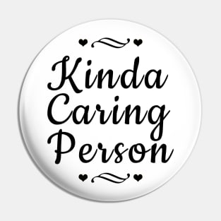 Kinda Caring Person Pin