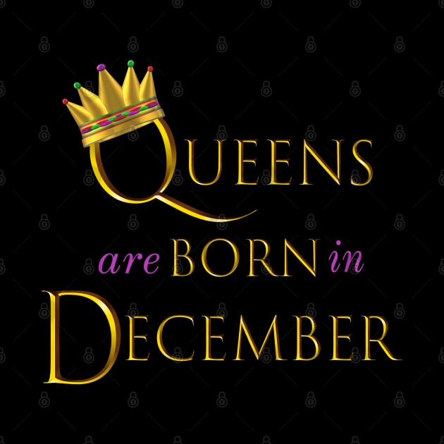 Queens are Born in December. Fun Birthday Statement. Gold Crown and Gold and Royal Purple Letters. by Art By LM Designs 
