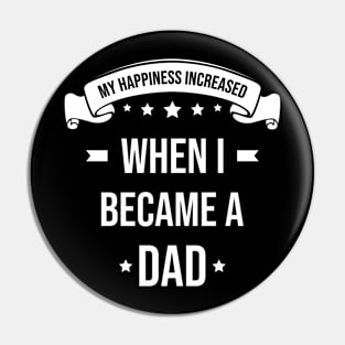 My Happiness Increased When I Became A Dad Pin