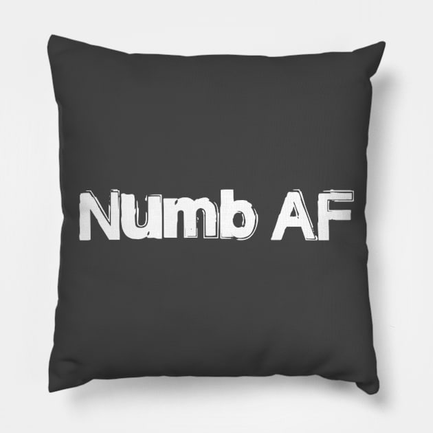 Numb AF Pillow by MemeJab