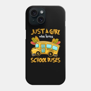 Just A Girl Who Loves School Buses Cute Kids Bus Lovers Phone Case