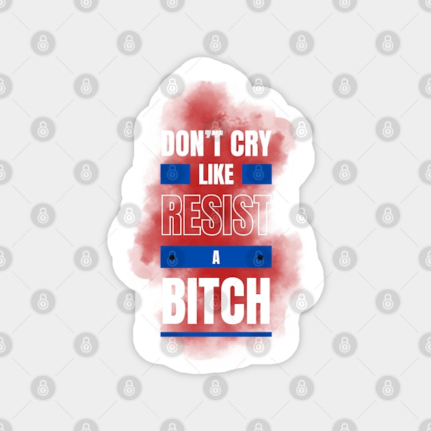 Don't cry, resist! Magnet by la chataigne qui vole ⭐⭐⭐⭐⭐