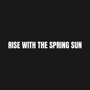 Rise With The Spring Sun T-Shirt