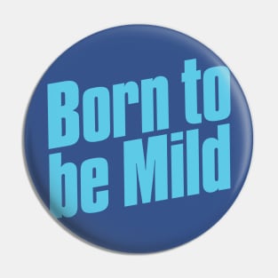 Born To Be Mild Pin