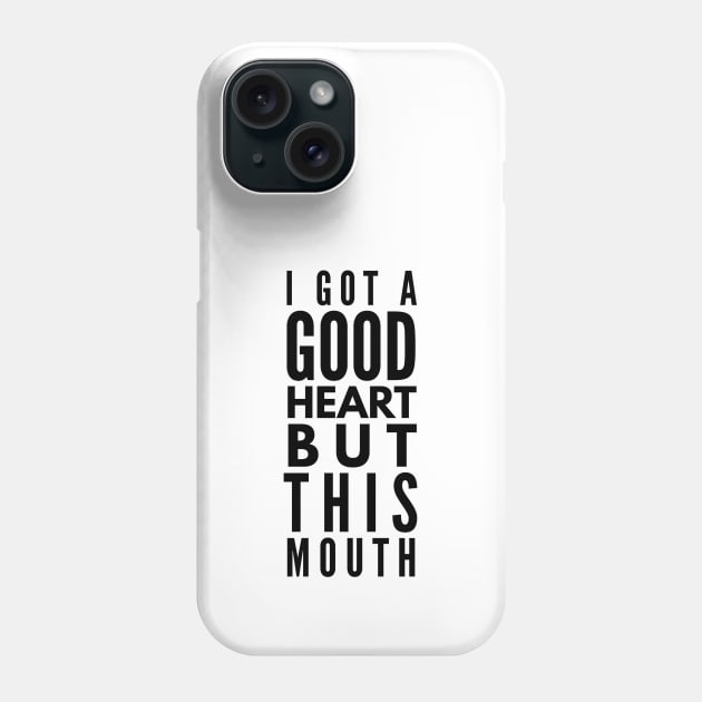 I Got A Good Heart But This Mouth - Funny Sayings Phone Case by Textee Store