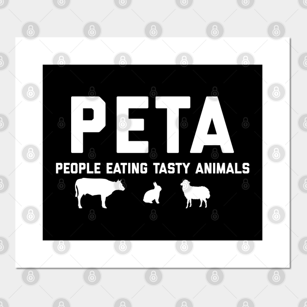 PETA People Eating Tasty Animals - Peta People Eating Tasty Animals -  Posters and Art Prints | TeePublic