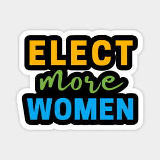 ELECT MORE WOMEN T-SHIRT, VOTE FOR WOMEN T-SHIRT, FEMINISM T-SHIRT, VOTE T-SHIRT, WOMEN IN POLITICS T-SHIRT, FEMINIST GIFT Magnet