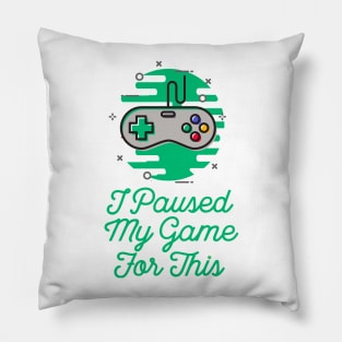 Sarcastic I Paused My Game For This Pillow