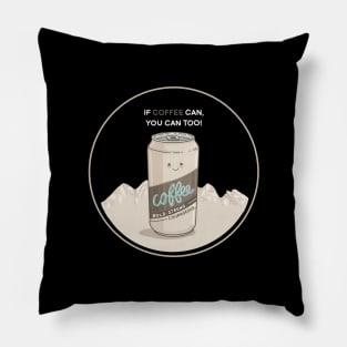 If Coffee Can, You Can Too! Pillow