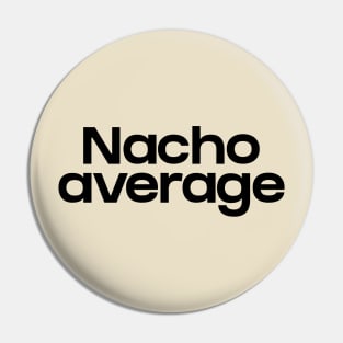 Nacho average Pin