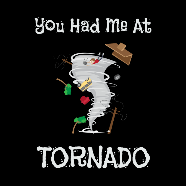 You Had Me At Tornado Funny Severe Weather Pun by theperfectpresents