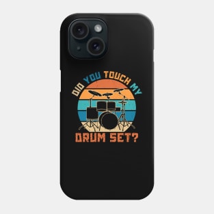 Did You Touch My Drum Set Phone Case