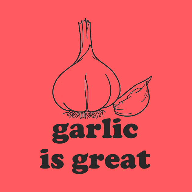 Garlic is Great by hotherbaltees