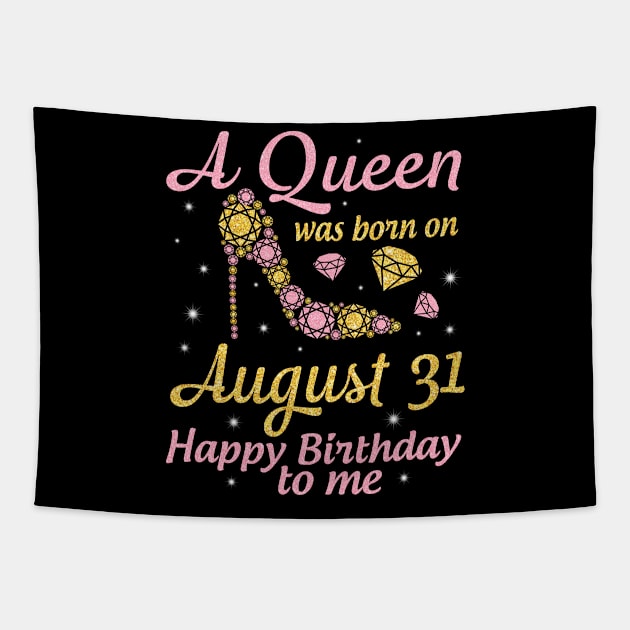 A Queen Was Born On August 31 Happy Birthday To Me Nana Mommy Mama Aunt Sister Wife Daughter Niece Tapestry by DainaMotteut