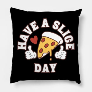 Have A Slice Day, Funny Pizza Pillow