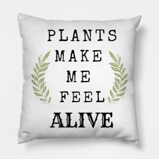 Plants Make Me Feel Alive Pillow