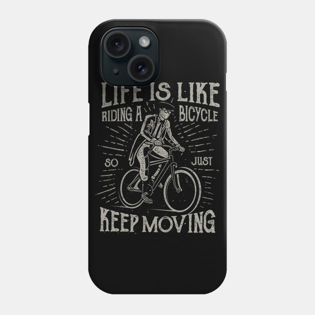 Life Is Like Riding A Bicycle So Just Keep Moving Phone Case by JakeRhodes